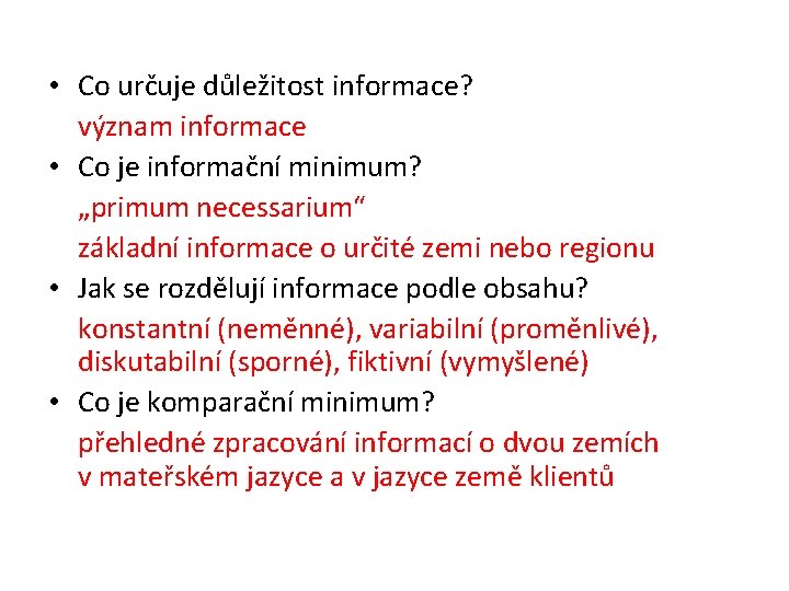  • Co určuje důležitost informace? význam informace • Co je informační minimum? „primum