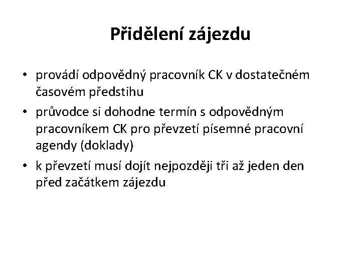 Přidělení zájezdu • provádí odpovědný pracovník CK v dostatečném časovém předstihu • průvodce si