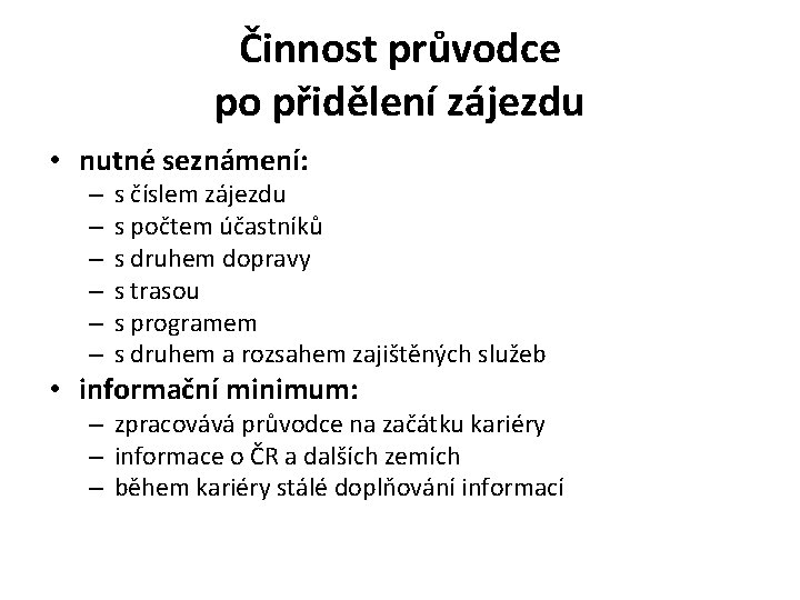 Činnost průvodce po přidělení zájezdu • nutné seznámení: – – – s číslem zájezdu