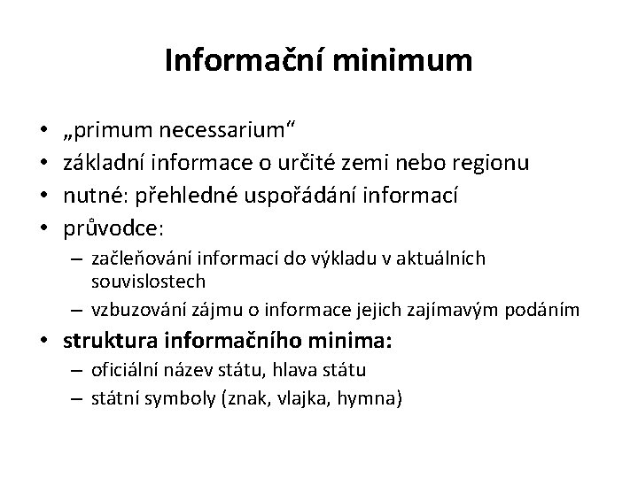 Informační minimum • • „primum necessarium“ základní informace o určité zemi nebo regionu nutné: