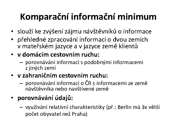 Komparační informační minimum • slouží ke zvýšení zájmu návštěvníků o informace • přehledné zpracování