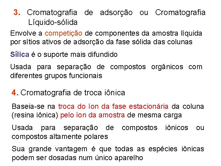 3. Cromatografia de adsorção ou Cromatografia Líquido-sólida Envolve a competição de componentes da amostra