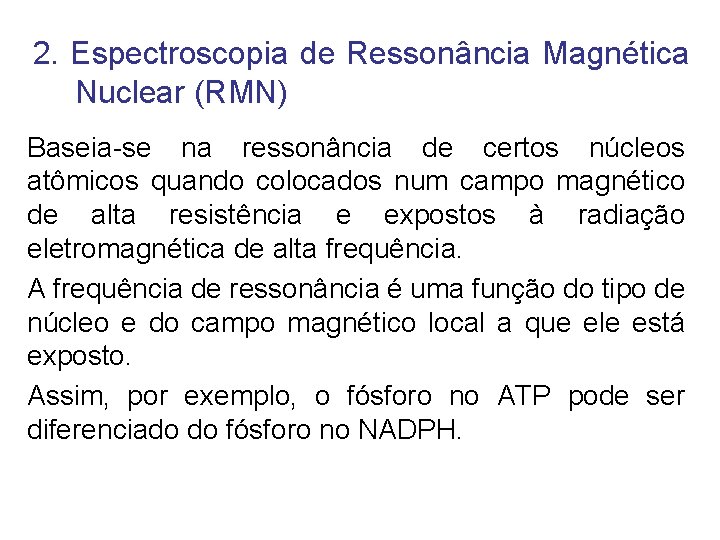 2. Espectroscopia de Ressonância Magnética Nuclear (RMN) Baseia-se na ressonância de certos núcleos atômicos