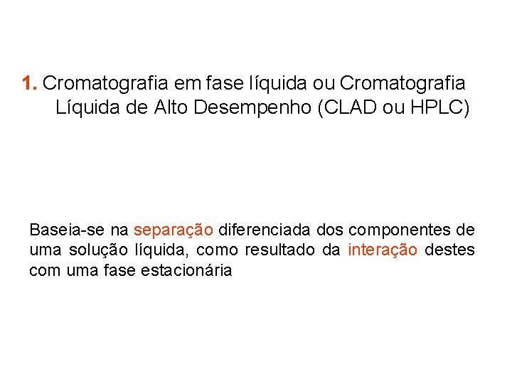 1. Cromatografia em fase líquida ou Cromatografia Líquida de Alto Desempenho (CLAD ou HPLC)