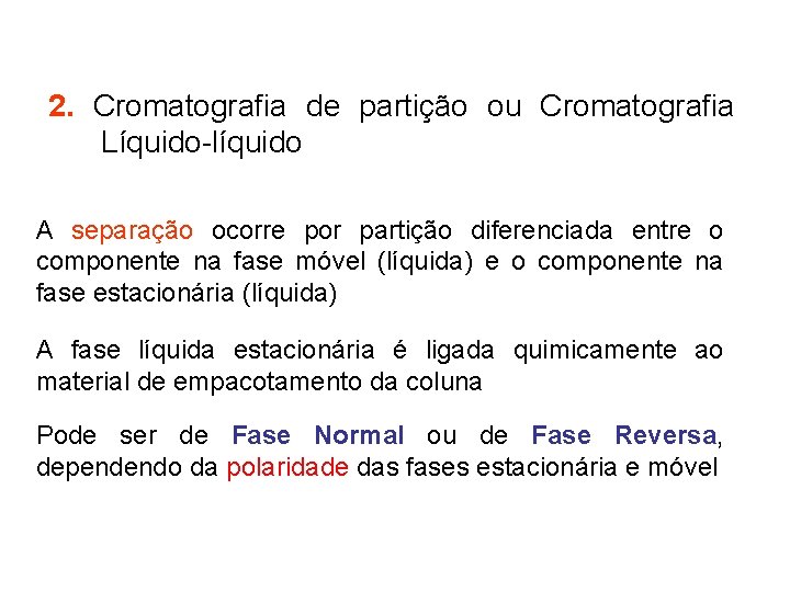 2. Cromatografia de partição ou Cromatografia Líquido-líquido A separação ocorre por partição diferenciada entre