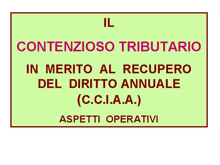 IL CONTENZIOSO TRIBUTARIO IN MERITO AL RECUPERO DEL DIRITTO ANNUALE (C. C. I. A.