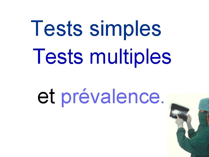 Tests simples Tests multiples et prévalence. 