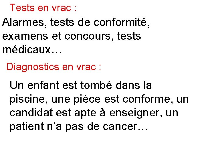 Tests en vrac : Alarmes, tests de conformité, examens et concours, tests médicaux… Diagnostics