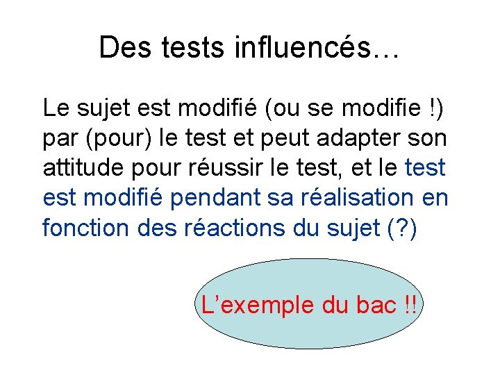 Des tests influencés… Le sujet est modifié (ou se modifie !) par (pour) le