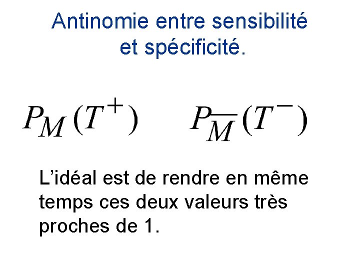 Antinomie entre sensibilité et spécificité. L’idéal est de rendre en même temps ces deux