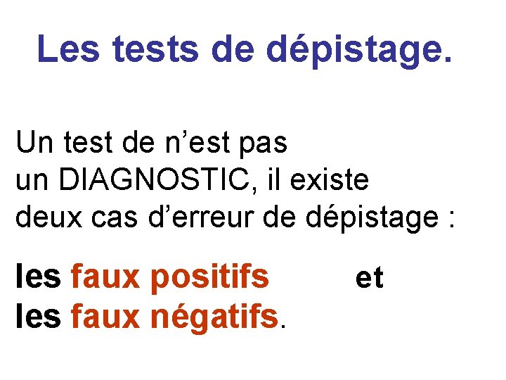 Les tests de dépistage. Un test de n’est pas un DIAGNOSTIC, il existe deux