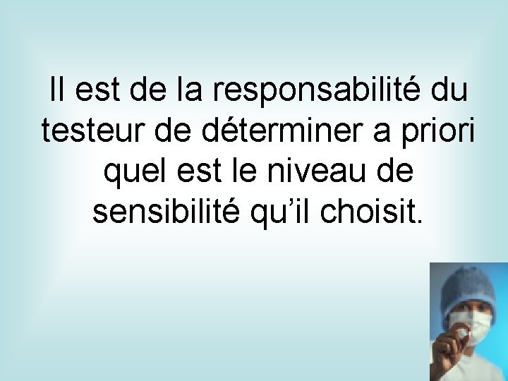 Il est de la responsabilité du testeur de déterminer a priori quel est le