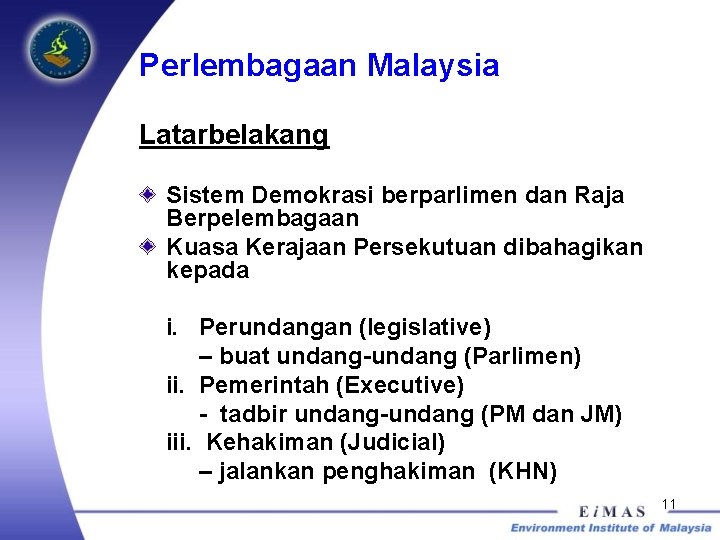 Perlembagaan Malaysia Latarbelakang Sistem Demokrasi berparlimen dan Raja Berpelembagaan Kuasa Kerajaan Persekutuan dibahagikan kepada