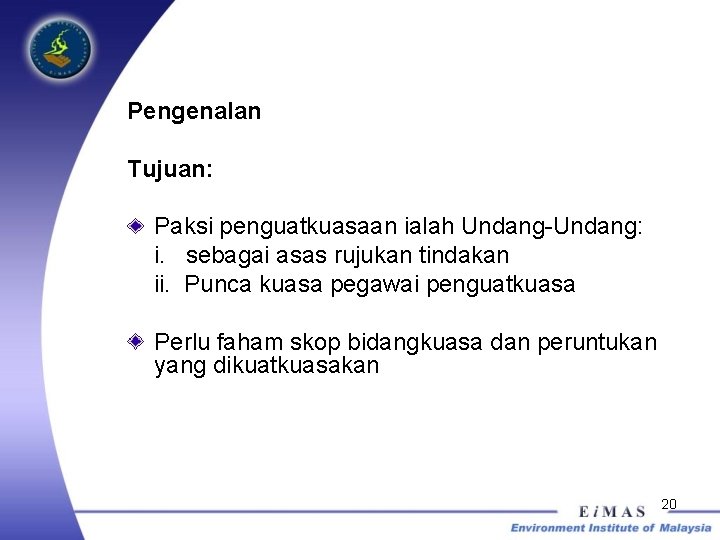 Pengenalan Tujuan: Paksi penguatkuasaan ialah Undang-Undang: i. sebagai asas rujukan tindakan ii. Punca kuasa