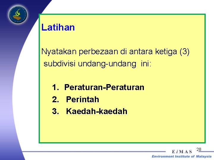 Latihan Nyatakan perbezaan di antara ketiga (3) subdivisi undang-undang ini: 1. Peraturan-Peraturan 2. Perintah