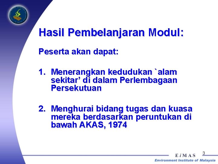 Hasil Pembelanjaran Modul: Peserta akan dapat: 1. Menerangkan kedudukan `alam sekitar’ di dalam Perlembagaan