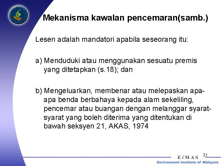 Mekanisma kawalan pencemaran(samb. ) Lesen adalah mandatori apabila seseorang itu: a) Menduduki atau menggunakan