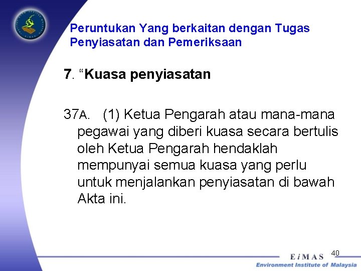 Peruntukan Yang berkaitan dengan Tugas Penyiasatan dan Pemeriksaan 7. “Kuasa penyiasatan 37 A. (1)