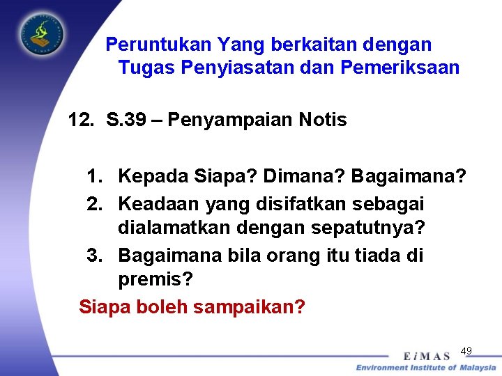 Peruntukan Yang berkaitan dengan Tugas Penyiasatan dan Pemeriksaan 12. S. 39 – Penyampaian Notis