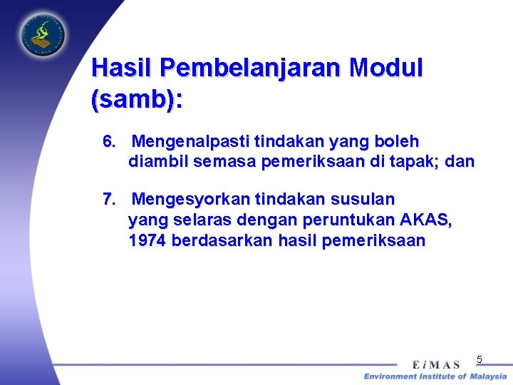 Hasil Pembelanjaran Modul (samb): 6. Mengenalpasti tindakan yang boleh diambil semasa pemeriksaan di tapak;