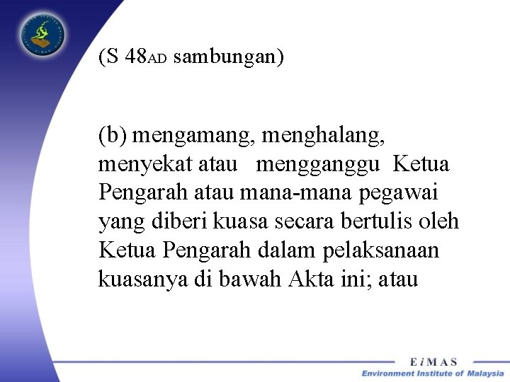 (S 48 AD sambungan) (b) mengamang, menghalang, menyekat atau mengganggu Ketua Pengarah atau mana-mana