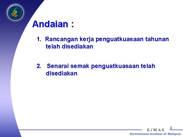 Andaian : 1. Rancangan kerja penguatkuasaan tahunan telah disediakan 2. Senarai semak penguatkuasaan telah