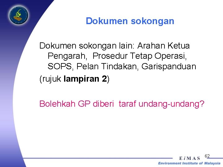 Dokumen sokongan lain: Arahan Ketua Pengarah, Prosedur Tetap Operasi, SOPS, Pelan Tindakan, Garispanduan (rujuk