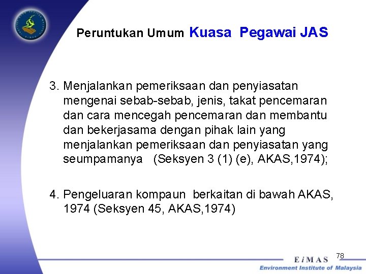 Peruntukan Umum Kuasa Pegawai JAS 3. Menjalankan pemeriksaan dan penyiasatan mengenai sebab-sebab, jenis, takat