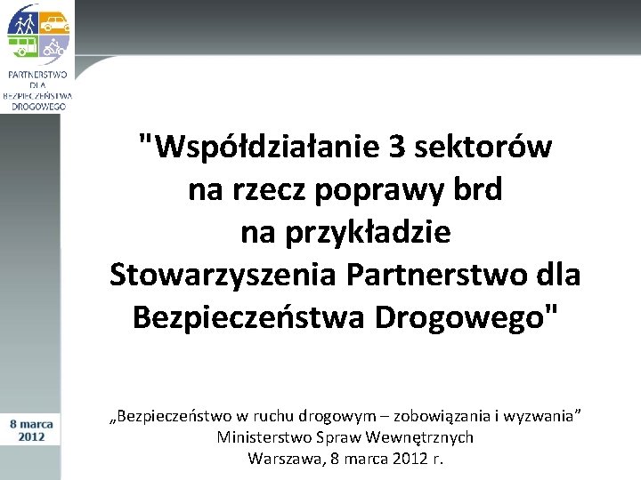 "Współdziałanie 3 sektorów na rzecz poprawy brd na przykładzie Stowarzyszenia Partnerstwo dla Bezpieczeństwa Drogowego"