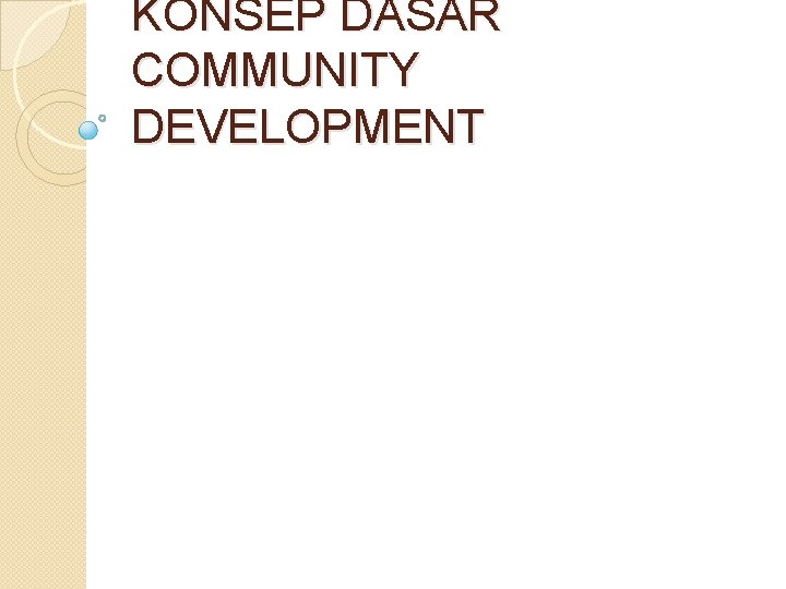 KONSEP DASAR COMMUNITY DEVELOPMENT 