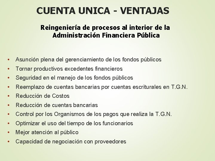 CUENTA UNICA - VENTAJAS Reingeniería de procesos al interior de la Administración Financiera Pública