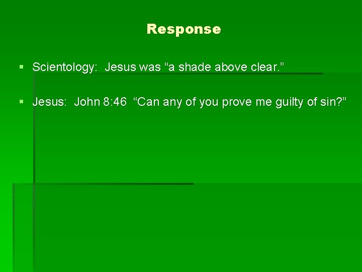 Response § Scientology: Jesus was “a shade above clear. ” § Jesus: John 8: