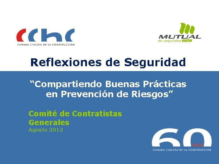 Reflexiones de Seguridad “Compartiendo Buenas Prácticas en Prevención de Riesgos” Comité de Contratistas Generales