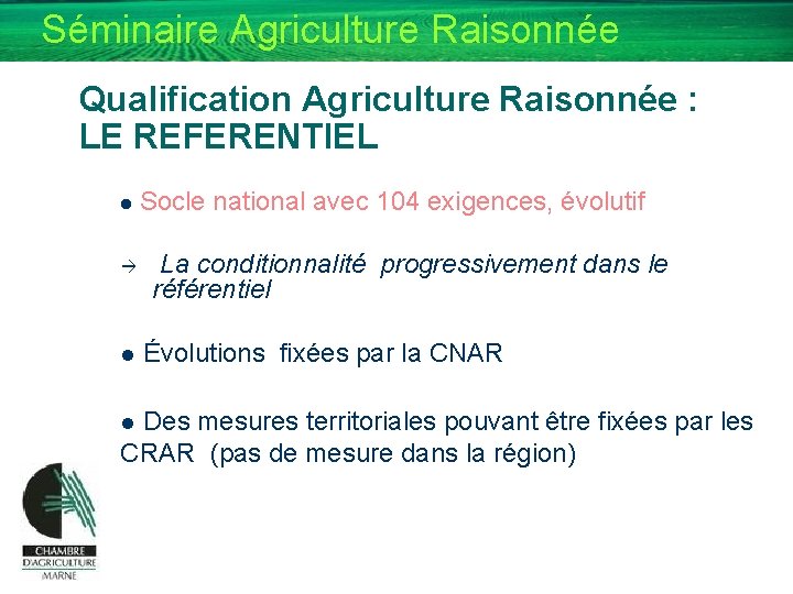 Séminaire Agriculture Raisonnée Qualification Agriculture Raisonnée : LE REFERENTIEL l Socle national avec 104