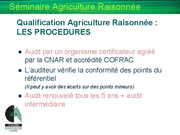 Séminaire Agriculture Raisonnée Qualification Agriculture Raisonnée : LES PROCEDURES l l Audit par un