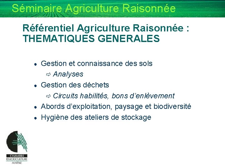 Séminaire Agriculture Raisonnée Référentiel Agriculture Raisonnée : THEMATIQUES GENERALES ● ● Gestion et connaissance