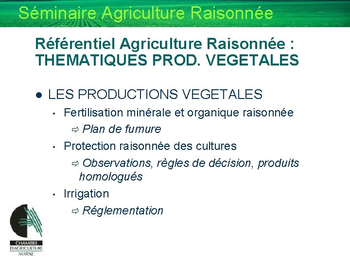 Séminaire Agriculture Raisonnée Référentiel Agriculture Raisonnée : THEMATIQUES PROD. VEGETALES l LES PRODUCTIONS VEGETALES