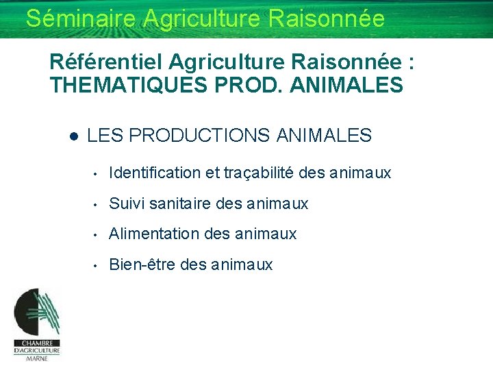 Séminaire Agriculture Raisonnée Référentiel Agriculture Raisonnée : THEMATIQUES PROD. ANIMALES l LES PRODUCTIONS ANIMALES