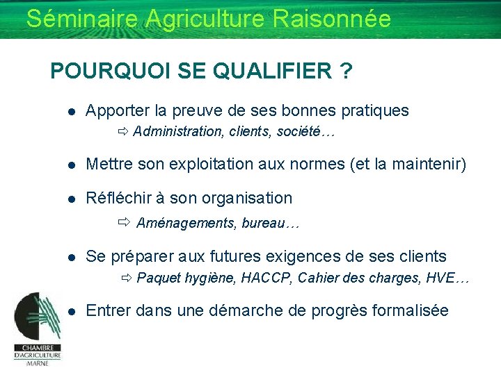 Séminaire Agriculture Raisonnée POURQUOI SE QUALIFIER ? l Apporter la preuve de ses bonnes