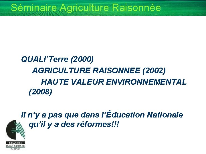 Séminaire Agriculture Raisonnée QUALI’Terre (2000) AGRICULTURE RAISONNEE (2002) HAUTE VALEUR ENVIRONNEMENTAL (2008) Il n’y