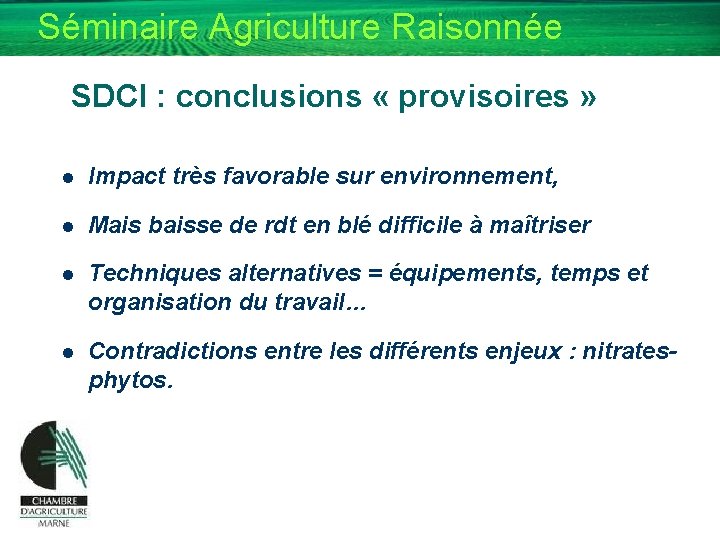Séminaire Agriculture Raisonnée SDCI : conclusions « provisoires » l Impact très favorable sur