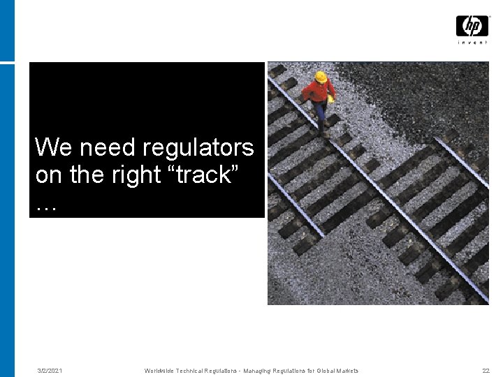 We need regulators on the right “track” … 3/2/2021 Worldwide Technical Regulations - Managing