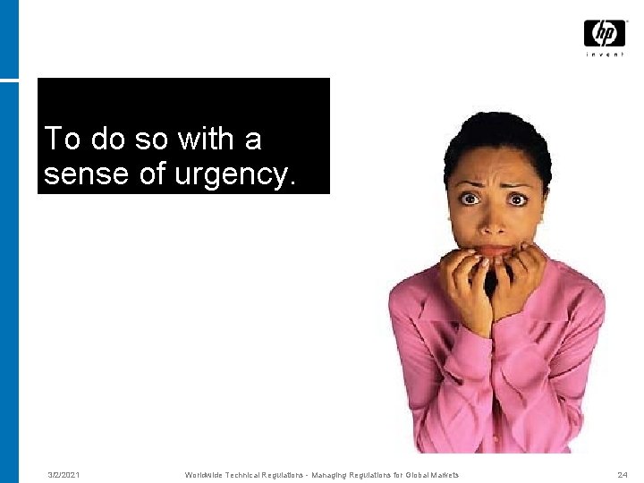 To do so with a sense of urgency. 3/2/2021 Worldwide Technical Regulations - Managing