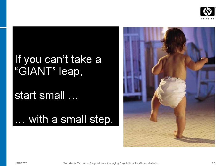 If you can’t take a “GIANT” leap, start small … … with a small