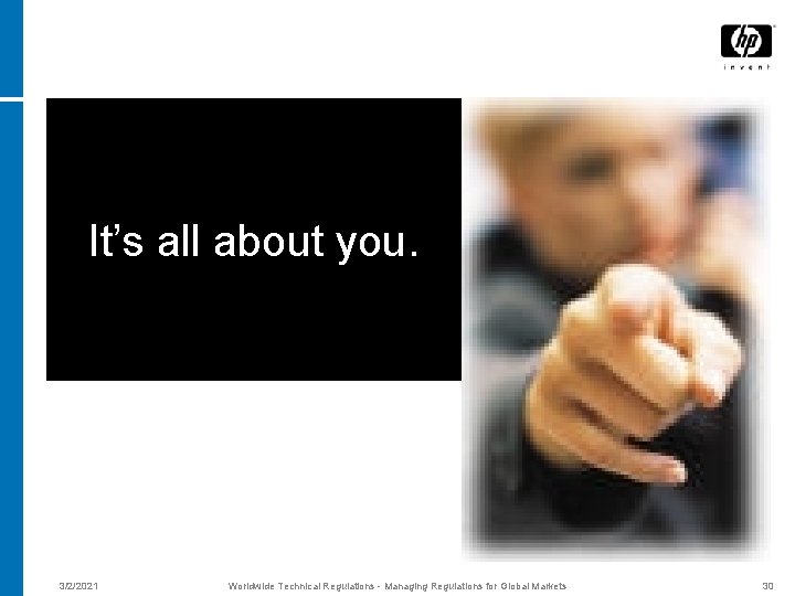 It’s all about you. 3/2/2021 Worldwide Technical Regulations - Managing Regulations for Global Markets
