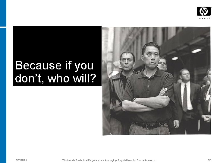 Because if you don’t, who will? 3/2/2021 Worldwide Technical Regulations - Managing Regulations for