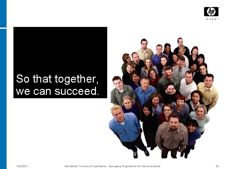 So that together, we can succeed. 3/2/2021 Worldwide Technical Regulations - Managing Regulations for