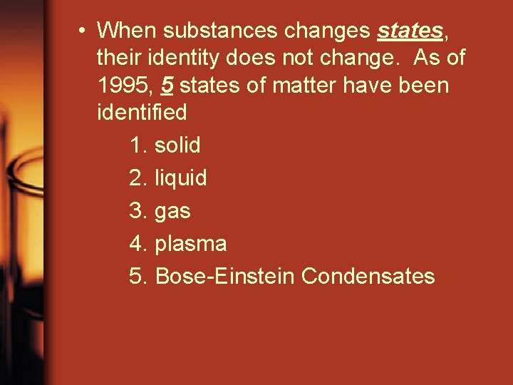  • When substances changes states, their identity does not change. As of 1995,