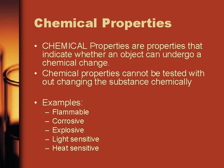 Chemical Properties • CHEMICAL Properties are properties that indicate whether an object can undergo