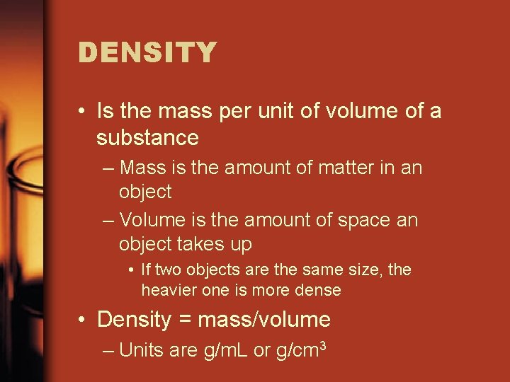 DENSITY • Is the mass per unit of volume of a substance – Mass